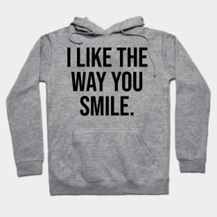 I like the way you smile trending quotes viral Hoodie